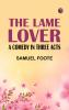 The Lame Lover: A Comedy in Three Acts