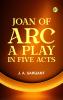 Joan of Arc A Play in Five Acts