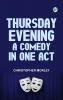 Thursday Evening A Comedy in One Act