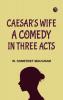 Caesar's Wife A Comedy in Three Acts
