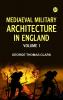 Mediaeval Military Architecture in England Volume 1