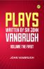 Plays written by Sir John Vanbrugh volume the first