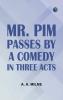 Mr. Pim Passes By A Comedy in Three Acts