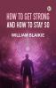 How to Get Strong and How to Stay So