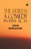 The Heiress; a comedy in five acts