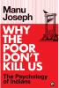 Why the Poor Don’t Kill Us: The Psychology of Indians