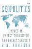 Geopolitics: Impact on Energy Transition and Energy Security