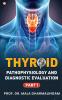 Thyroid Pathophysiology and Diagnostic Evaluation: Part 1