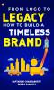 From Logo To Legacy: How To Build A Timeless Brand