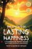 The 3 Pillars Of Lasting Happiness: A Transformative Journey Through Gratitude Resilience And Purpose