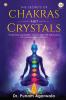 The Secrets Of Chakras And Crystals