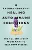 Healing Autoimmune Conditions : The Holistic 6-Step Programme to Beat Your Disease