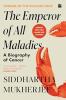 The Emperor of All Maladies : A Biography of Cancer