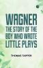 Wagner  The Story of the Boy Who Wrote Little Plays