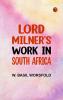 Lord Milner's Work in South Africa