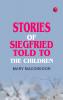 Stories of Siegfried  Told to the Children