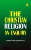 The Christian Religion: An Enquiry