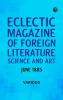 Eclectic Magazine of Foreign Literature Science and Art June 1885