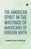 The American Spirit in the Writings of Americans of Foreign Birth