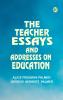 The Teacher Essays and Addresses on Education