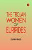 The Trojan women of Euripides