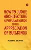 How to judge architecture a popular guide to the appreciation of buildings
