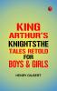 King Arthur's KnightsThe Tales Retold for Boys & Girls