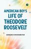 American Boy's Life of Theodore Roosevelt