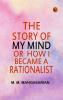 The Story of My Mind; Or  How I Became a Rationalist