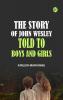 The Story of John Wesley Told to Boys and Girls