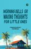 Morning Bells; Or Waking Thoughts for Little Ones