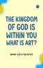 The Kingdom of God is Within You; What is Art?