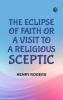 The Eclipse of Faith; Or  A Visit to a Religious Sceptic