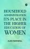 Household Administration  Its Place in the Higher Education of Women