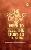 The Renewal of Life How and When to Tell the Story to the Young