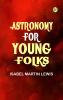 Astronomy for Young Folks