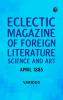 Eclectic Magazine of Foreign Literature Science and Art April 1885