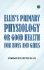 Ellis's Primary Physiology; Or Good Health for Boys and Girls