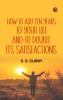 How to Add Ten Years to your Life and to Double Its Satisfactions
