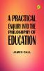 A Practical Enquiry into the Philosophy of Education