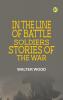 In the Line of Battle: Soldiers' Stories of the War