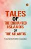 Tales of the Enchanted Islands of the Atlantic