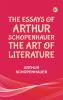 The Essays of Arthur Schopenhauer The Art of Literature