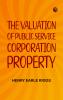 The Valuation of Public Service Corporation Property
