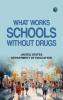 WHAT WORKS: SCHOOLS WITHOUT DRUGS