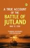 A True Account of the Battle of Jutland  May 31  1916