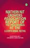 Northern Nut Growers Association Report of the Proceedings at the Eleventh Annual Meeting