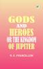 Gods and Heroes; or The Kingdom of Jupiter