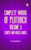 Complete Works of Plutarch -- Volume 3: Essays and Miscellanies