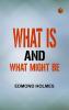 What Is and What Might Be